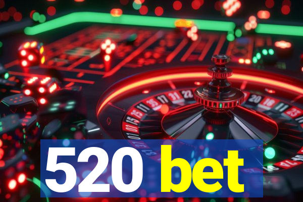 520 bet